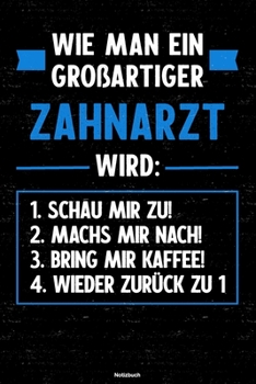 Wie man ein großartiger Zahnarzt wird: Notizbuch: Zahnarzt Journal DIN A5 liniert 120 Seiten Geschenk (German Edition)