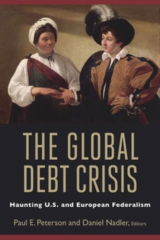 The Global Debt Crisis: Haunting U.S. and European Federalism
