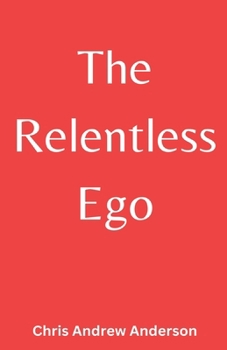 The Relentless Ego