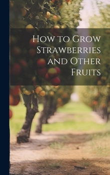 Hardcover How to Grow Strawberries and Other Fruits Book