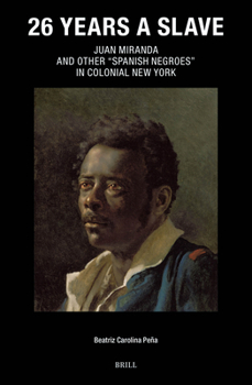 26 Years a Slave: Juan Miranda and Other "Spanish Negroes" in Colonial New York (Caribbean)