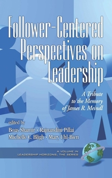 Follower-Centered Perspectives on Leadership: A Tribute to the Memory of James R. Meindl (PB) (Leadership Horizons) (Leadership Horizons)