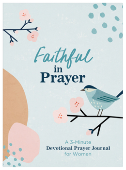 Paperback Faithful in Prayer: A 3-Minute Devotional Prayer Journal for Women Book