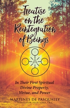 Paperback Treatise on the Reintegration of Beings: In Their First Spiritual Divine Property, Virtue, and Power Book