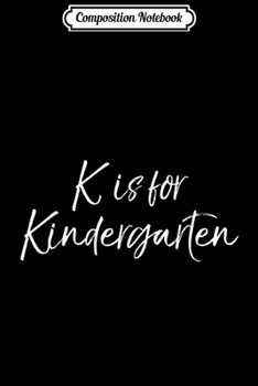 Composition Notebook: Matching Elementary School Teacher K is for Kindergarten  Journal/Notebook Blank Lined Ruled 6x9 100 Pages