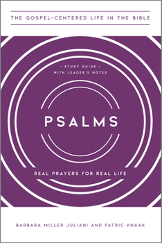 Psalms: Real Prayers for Real Life, Study Guide with Leader's Notes - Book  of the Gospel-Centered Life in the Bible