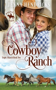 Cowboy Ranch: Clean & Wholesome Cowboy Romance - Book #2 of the Triple J Ranch