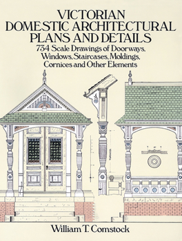 Paperback Victorian Domestic Architectural Plans and Details: 734 Scale Drawings of Doorways, Windows, Staircases, Moldings, Cornices, and Other Elements Book