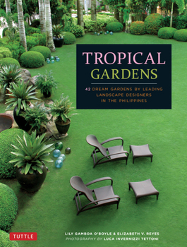Hardcover Tropical Gardens: 42 Dream Gardens by Leading Landscape Designers in the Philippines Book