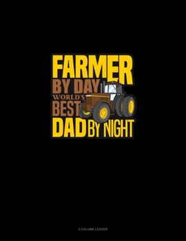 Paperback Farmer By Day World's Best Dad By Night: 3 Column Ledger Book