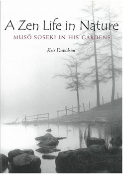 Hardcover A Zen Life in Nature: Muso Soseki in His Gardens Volume 56 Book