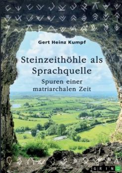 Steinzeithöhle als Sprachquelle: Spuren einer matriarchalen Zeit