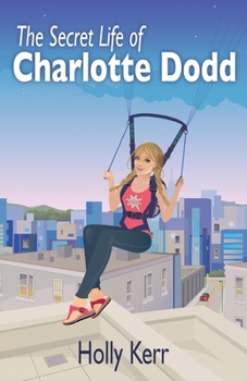 The Secret Life of Charlotte Dodd - Book #1 of the Charlotte Dodd