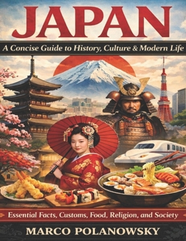 Japan: A Concise Guide to History, Culture & Modern Life: Essential Facts, Customs, Food, Religion, and Society