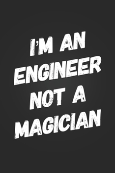 Paperback I'm A Engineer, Not A Magician: Funny Swearing Notebook Gift for A Engineering Student Blank Lined Journal Sarcastic Humor Notepad Engineer Coworker B Book