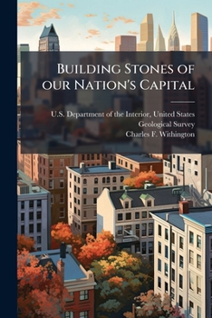 Building Stones of our Nation's Capital: USGS General Information Product - Scholar's Choice Edition