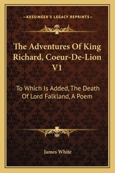 Paperback The Adventures Of King Richard, Coeur-De-Lion V1: To Which Is Added, The Death Of Lord Falkland, A Poem Book