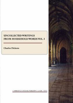 Uncollected Writings from Household Words Vol. I