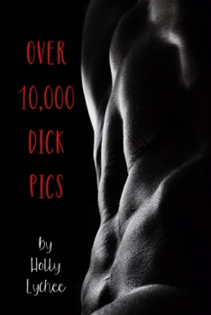 Over 10,000 Dick Pics: Funny Fake Book Cover, Gag Gifts For Men & Women, Lined Journal