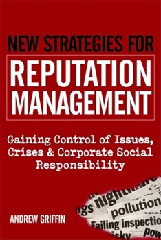 Hardcover New Strategies for Reputation Management: Gaining Control of Issues, Crises & Corporate Social Responsibility Book