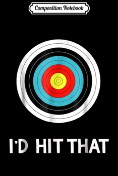 Paperback Composition Notebook: Funny Archery I'd Hit That Archer Gif Journal/Notebook Blank Lined Ruled 6x9 100 Pages Book