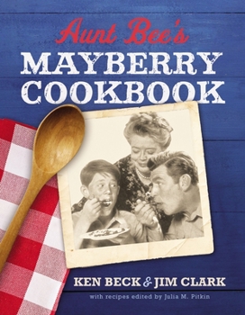 Hardcover Aunt Bee's Mayberry Cookbook: Recipes and Memories from America's Friendliest Town (60th Anniversary Edition) Book