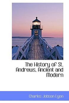 Paperback The History of St. Andrews, Ancient and Modern Book