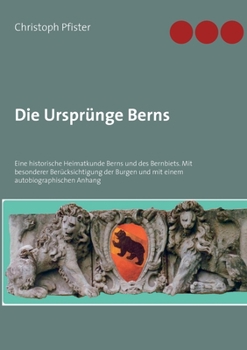 Paperback Die Ursprünge Berns: Eine historische Heimatkunde Berns und des Bernbiets. Mit besonderer Berücksichtigung der Burgen und mit einem autobio [German] Book