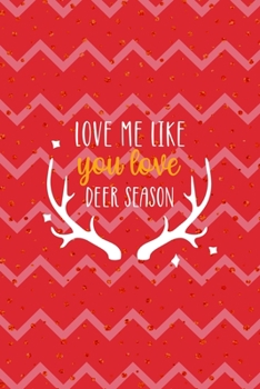 Love Me Like You Love Deer Season: Notebook Journal Composition Blank Lined Diary Notepad 120 Pages Paperback Pink Coral Reindeer