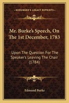 Paperback Mr. Burke's Speech, on the 1st December, 1783: Upon the Question for the Speaker's Leaving the Chair (1784) Book