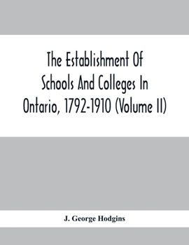 Paperback The Establishment Of Schools And Colleges In Ontario, 1792-1910 (Volume Ii) Book