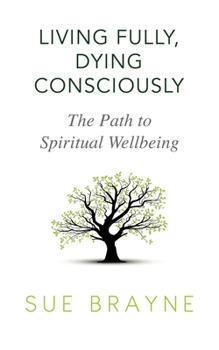 Paperback Living Fully, Dying Consciously: The Path to Spiritual Wellbeing Book
