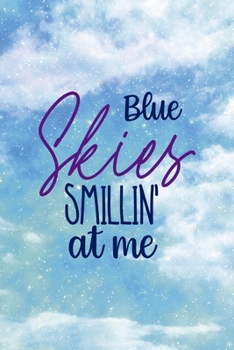 Blue Skies Smillin' At Me: All Purpose 6x9 Blank Lined Notebook Journal Way Better Than A Card Trendy Unique Gift Blue Sky