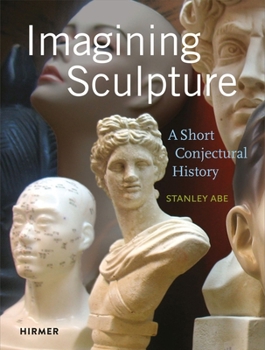 Hardcover Imagining Sculpture: A Short Conjectural History Book