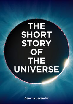 Paperback The Short Story of the Universe: A Pocket Guide to the History, Structure, Theories and Building Blocks of the Cosmos Book