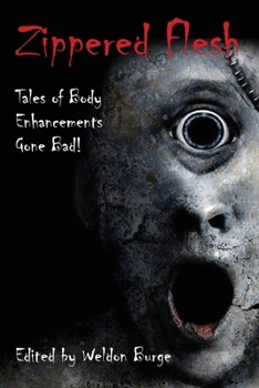 Zippered Flesh: Tales of Body Enhancements Gone Bad!