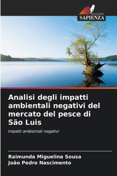 Analisi degli impatti ambientali negativi del mercato del pesce di São Luis: Impatti ambientali negativi (Italian Edition)