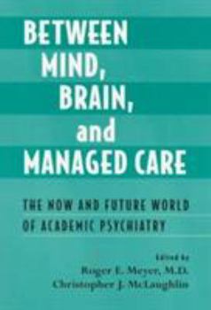 Paperback Between Mind, Brain, and Managed Care: The Now and Future World of Academic Psychiatry Book