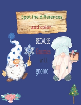 Paperback Because Gnomes Will Gnome Spot the differences and color: Christmas Gnomes coloring book 8.5x11 in 45 pages Book