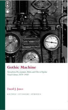 Hardcover Gothic Machine: Textualities, Pre-Cinematic Media and Film in Popular Visual Culture 1670-1910 Book