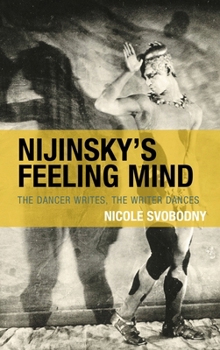 Nijinsky's Feeling Mind: The Dancer Writes, the Writer Dances