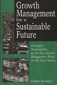 Paperback Growth Management for a Sustainable Future: Ecological Sustainability as the New Growth Management Focus for the 21st Century Book