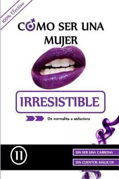 Paperback Como ser una mujer irresistible: De normalita a Seductora [Spanish] Book
