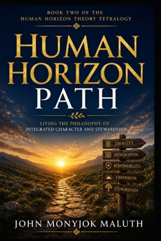 Human Horizon Path: Living an Integrated Life Through Expanding Responsibility (Human Horizon Tetralogy)