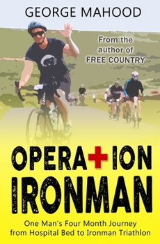 Paperback Operation Ironman: One Man's Four Month Journey from Hospital Bed to Ironman Triathlon Book