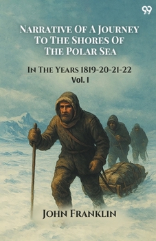 Paperback Narrative Of A Journey To The Shores Of The Polar Sea In The Years 1819-20-21-22 Vol. I Book