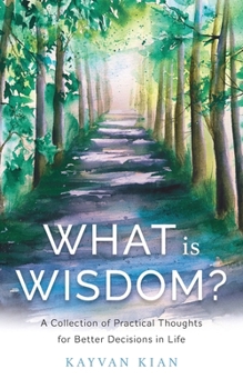 Paperback What Is Wisdom?: A Collection of Practical Thoughts for Better Decisions in Life Book