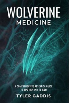 Paperback Wolverine Medicine: A Comprehensive Research Guide to BPC-157 and TB-500 Book