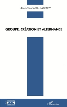 Groupe, création et alternance (Cognition Et Formation) (French Edition)