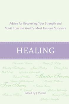 Hardcover Healing: Advice for Recovering Your Inner Strength & Spirit from the World's Most Famous Survivors Book